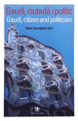 Gaudí. Ciutadà i polític. Citicen and politician (Català - English)