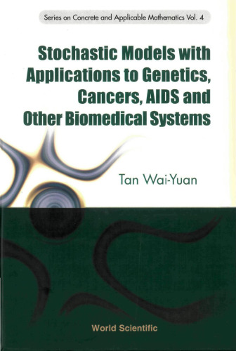 Stochastic Models with Applications to Genetics, Cancers, AIDS and Other Biomedical Systems (Series on Concrete and Applicable Mathematics, Volume 4)