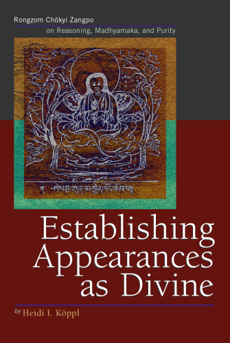 Establishing Appearances as Divine: Rongzom Chokyi Zangpo on Reasoning, Madhyamaka, and Purity