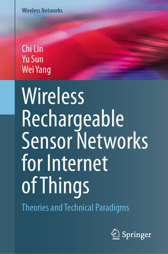 Wireless Rechargeable Sensor Networks for Internet of Things : Theories and Technical Paradigms