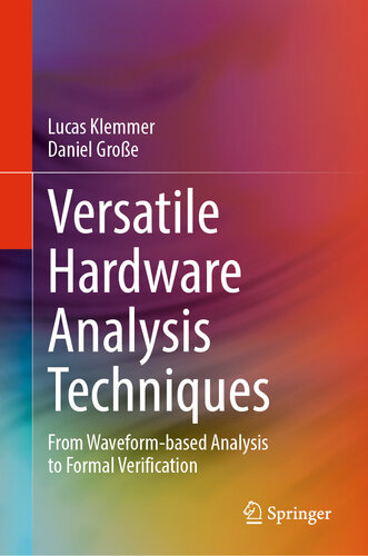 Versatile Hardware Analysis Techniques : From Waveform-based Analysis to Formal Verification