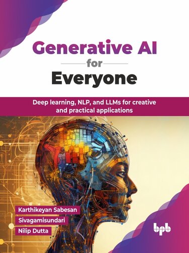 Generative AI for Everyone : Deep learning, NLP, and LLMs for creative and practical applications
