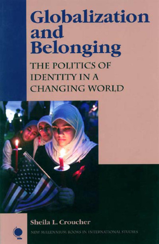 Globalization and Belonging: The Politics of Identity in a Changing World (New Millennium Books in International Studies)