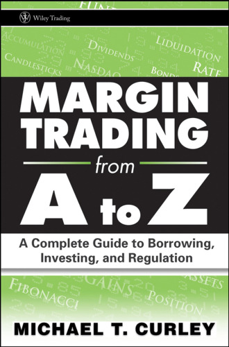 Margin Trading from A to Z: A Complete Guide to Borrowing, Investing and Regulation (Wiley Trading)