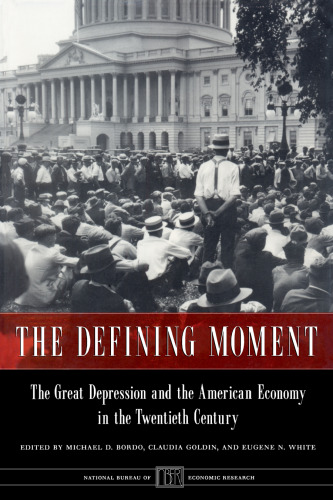 The Defining Moment: The Great Depression and the American Economy in the Twentieth Century (National Bureau of Economic Research Project Report)