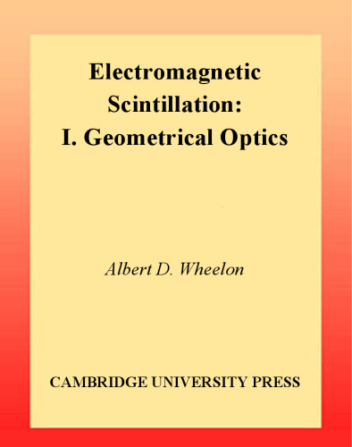 Electromagnetic Scintillation: Volume 1, Geometrical Optics: Geometrical Optics Vol 1 (Electromagnetic scintillation)