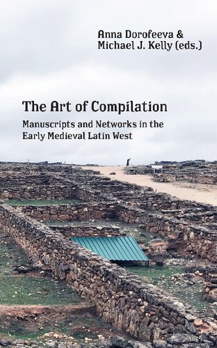 The Art of Compilation: Manuscripts and Networks in the Early Medieval Latin West