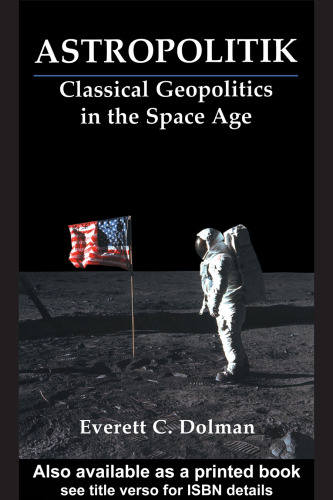 Astropolitik: Classical Geopolitics in the Space Age (Strategy and History Series)