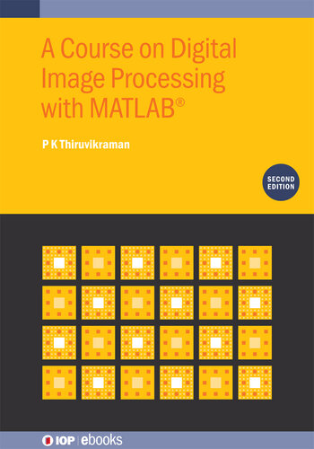 A Course on Digital Image Processing with MATLAB® (Second Edition)