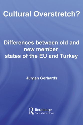 Cultural Overstretch: Differences between Old and New Member States of the EU and Turkey (Routledge European Sociological Association Studies in European Societies)