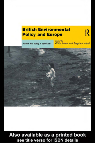 British Environmental Policy and Europe: Politics and Policy in Transition (Global Environmental Change Series)