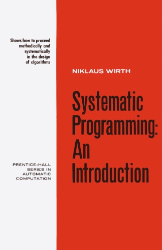 Systematic Programming: An Introduction (Prentice-Hall Series in Automatic Computation)
