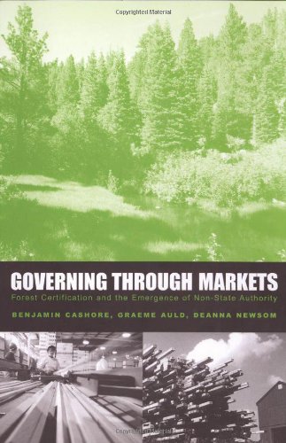 Governing through Markets: Forest Certification and the Emergence of Non-State Authority