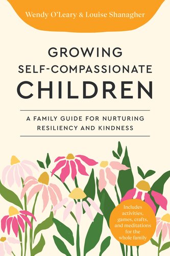 Growing Self-Compassionate Children: A Family Guide for Nurturing Resiliency and Kindness