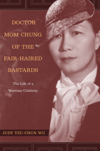 Doctor Mom Chung of the Fair-Haired Bastards: The Life of a Wartime Celebrity