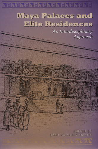 Maya Palaces and Elite Residences: An Interdisciplinary Approach