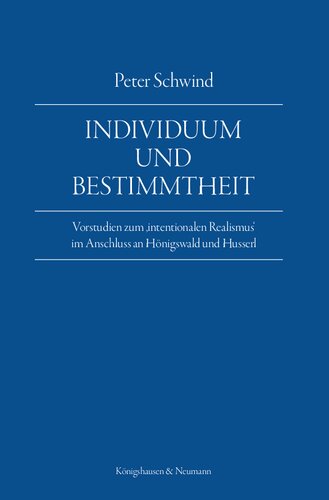 Individuum und Bestimmtheit: Vorstudien zum "intentionalen Realismus" im Anschluss an Hönigswald und Husserl