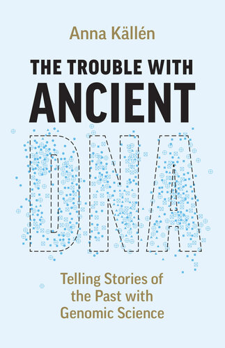The Trouble with Ancient DNA : Telling Stories of the Past with Genomic Science