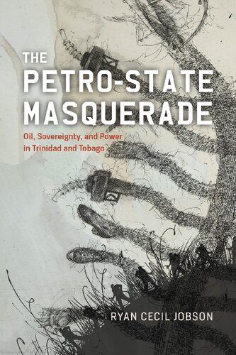 The Petro-state Masquerade: Oil, Sovereignty, and Power in Trinidad and Tobago