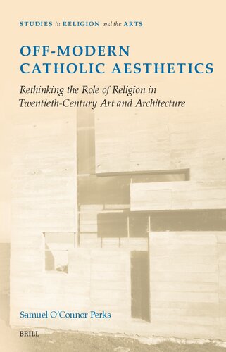 Off-Modern Catholic Aesthetics: Rethinking the Role of Religion in Twentieth-Century Art and Architecture