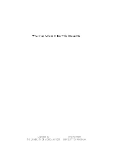 What has Athens to do with Jerusalem?: Timaeus and Genesis in Counterpoint (Thomas Spencer Jerome Lectures)