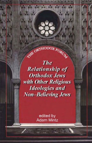 The Relationship of Orthodox Jews with Jews of Other Religious Ideologies and Non-Believing Jews