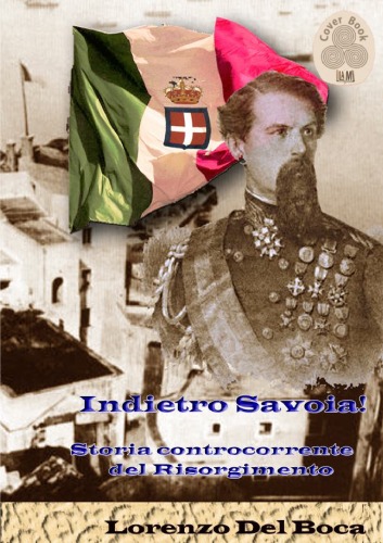 Indietro Savoia! Storia controcorrente del Risorgimento