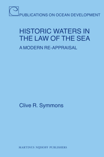 Historic Waters in the Law of the Sea: A Modern Re-Appraisal (Publications on Ocean Development)
