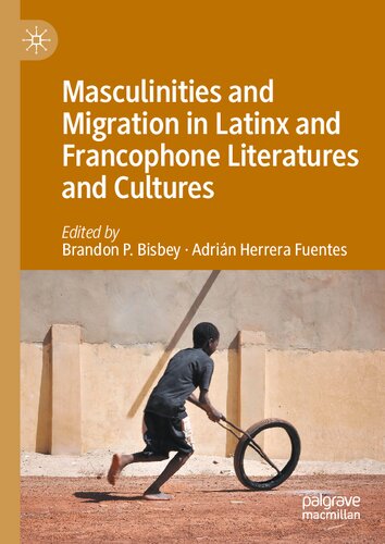 Masculinities and Migration in Latinx and Francophone Literatures and Cultures