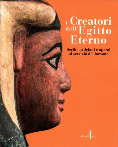 I creatori dell'Egitto eterno. Scribi, artigiani e operai al servizio del faraone. Ediz. illustrata