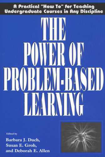 The Power of Problem-Based Learning: A Practical 'How To' for Teaching Undergraduate Courses in Any Discipline