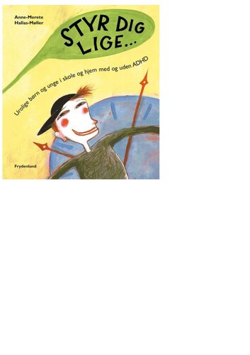 Styr dig lige: urolige børn og unge i skole og hjem, med og uden ADHD