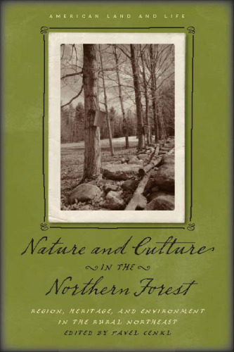 Nature and Culture in the Northern Forest: Region, Heritage, and Environment in the Rural Northeast (American Land & Life)