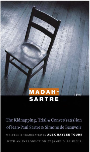 Madah-Sartre: The Kidnapping, Trial, and Conver(sat s)ion of Jean-Paul Sartre and Simone de Beauvoir (France Overseas: Studies in Empire and D)