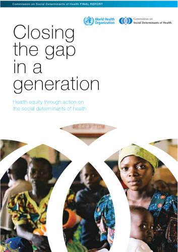 Closing the Gap in a Generation: Health Equity Through Action on the Social Determinants of Health
