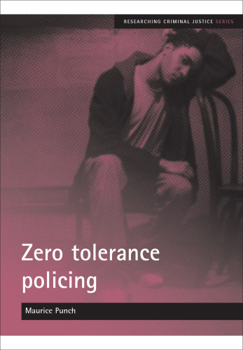 Zero tolerance policing (Researching Criminal Justice)