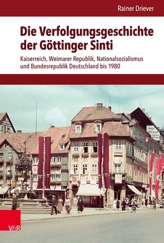 Die Verfolgungsgeschichte der Göttinger Sinti Kaiserreich, Weimarer Republik, Nationalsozialismus und Bundesrepublik Deutschland bis 1980