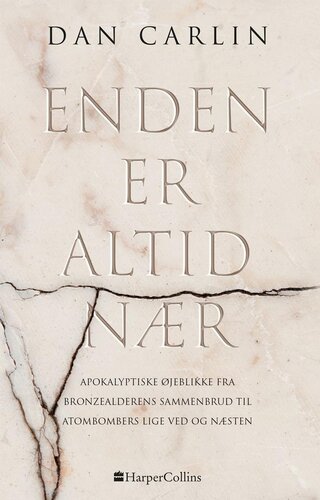 Enden er altid nær: apokalyptiske øjeblikke fra bronzealderens sammenbrud til atombombers lige ved og næsten