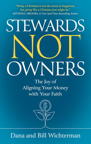 Stewards Not Owners : The Joy of Aligning Your Money with Your Faith