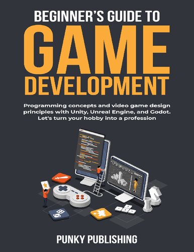 Beginner’s guide to game development: Programming concepts and video game design principles with Unity, Unreal Engine, and Godot. Let's turn your hobby into a profession.