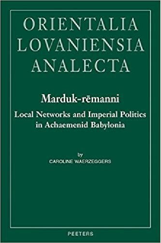 Marduk-Remanni : local networks and imperial politics in Achaemenid Babylonia