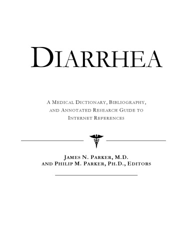 Diarrhea - A Medical Dictionary, Bibliography, and Annotated Research Guide to Internet References