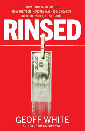 Rinsed - From Cartels to Crypto How the Tech Industry Washes Money for the World's Deadliest Crooks