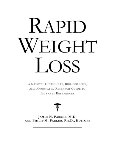 Rapid Weight Loss: A Medical Dictionary, Bibliography, And Annotated Research Guide To Internet References