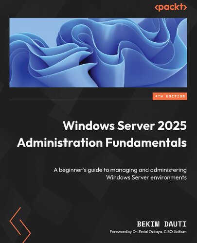 Windows Server 2025 Administration Fundamentals: A beginner's guide to managing and administering Windows Server