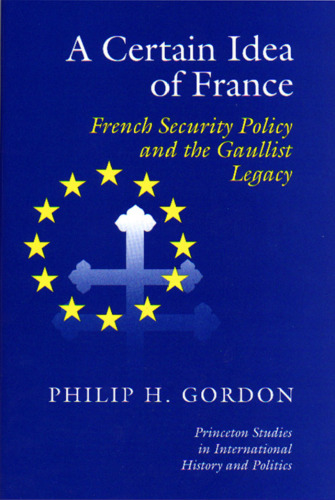 A Certain Idea of France: French Security Policy and Gaullist Legacy