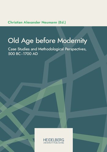 Old Age before Modernity: Case Studies and Methodological Perspectives, 500 BC‒1700 AD