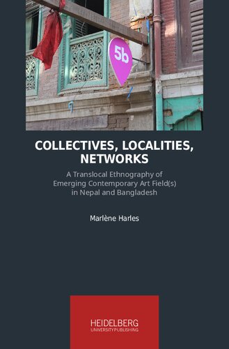 Collectives, Localities, Networks: A Translocal Ethnography of Emerging Contemporary Art Field(s) in Nepal and Bangladesh