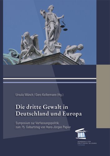Die dritte Gewalt in Deutschland und Europa: Symposium zur Verfassungspolitik zum 75. Geburtstag von Hans-Jürgen Papier