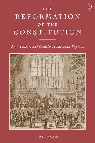 The Reformation of the Constitution: Law, Culture and Conflict in Jacobean England